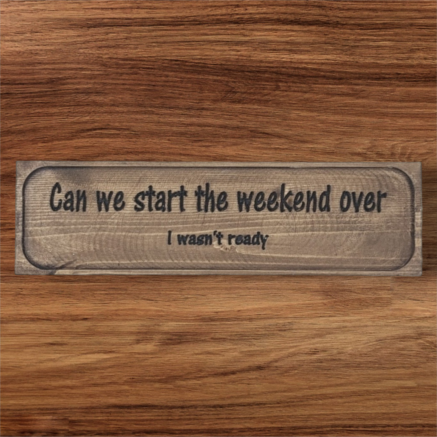 Small Sign - Can we start the weekend over?