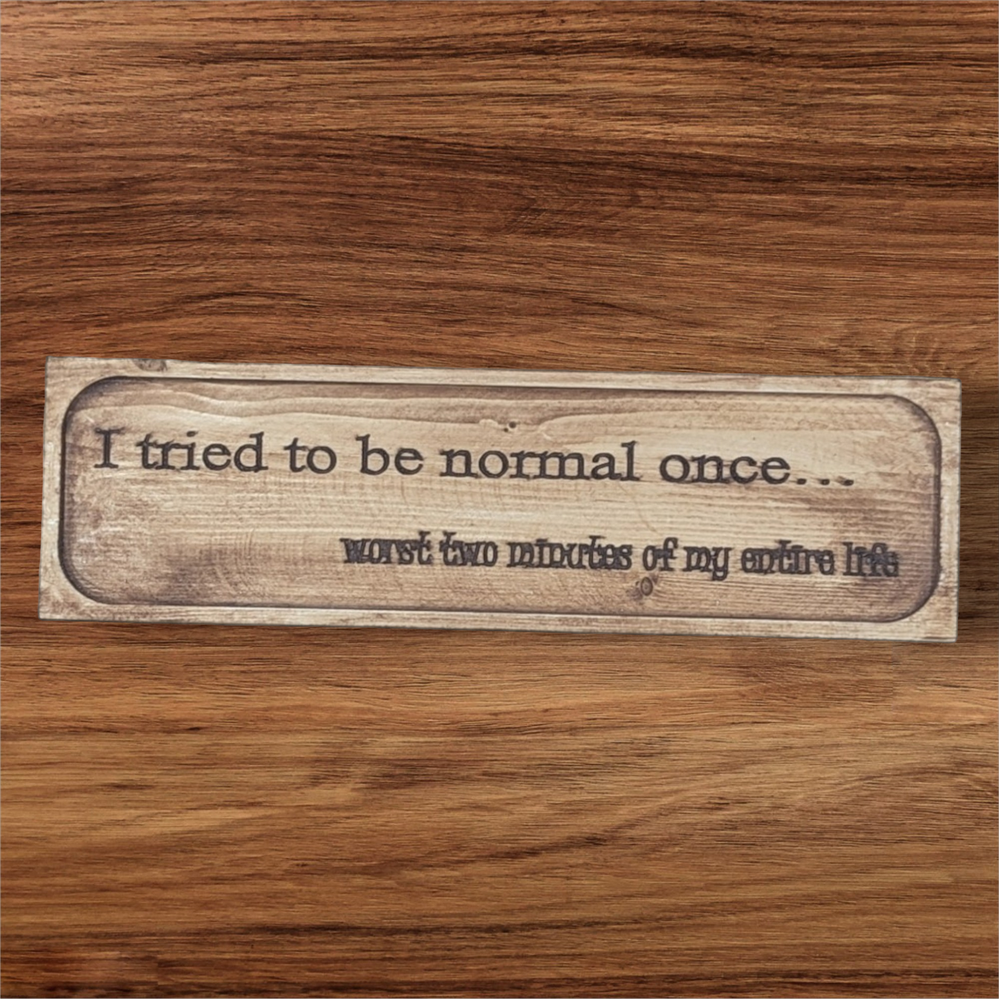 Small_Sign_-_I tried to be normal once...